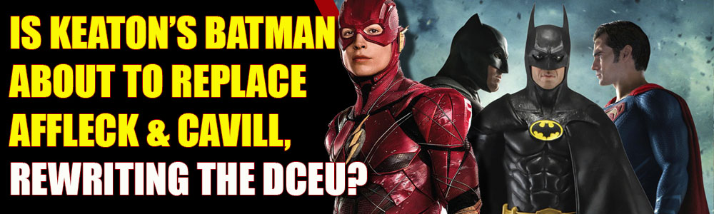 Batgirl and The Flash movies to star Keaton's Batman as the DCEU ditches Cavill and Affleck as Batman and Superman?