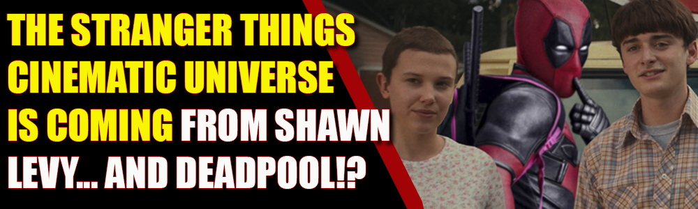 Shawn Levy talks developing a Stranger Things cinematic universe with Kevin Feige… and Deadpool?!