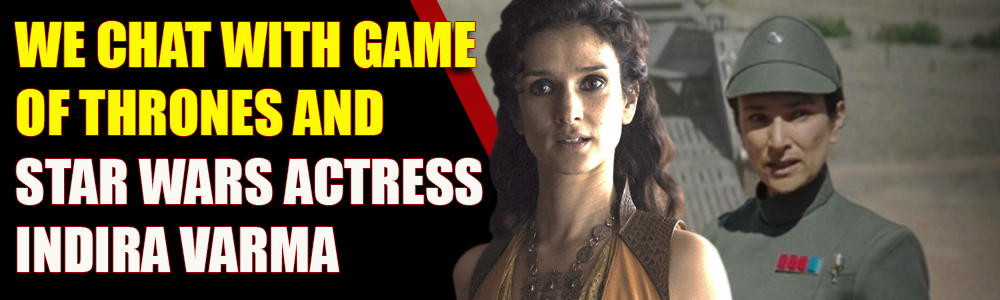 FTN BIG INTERVIEW: [watch] we chat to Game of Thrones and Obi-Wan Kenobi star Indira Varma