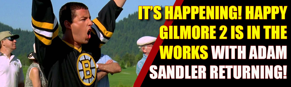 Yes! It’s happening! We’re getting a Happy Gilmore sequel!